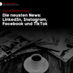 Die neusten News: LinkedIn, Instagram, Facebook und TikTok